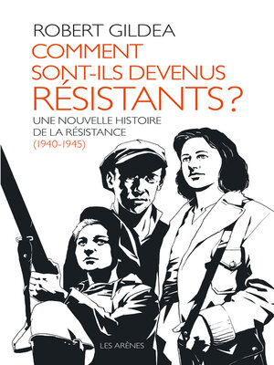 cover image of Comment sont-ils devenus résistants ?--Une nouvelle histoire de la résistance (1940-1945)